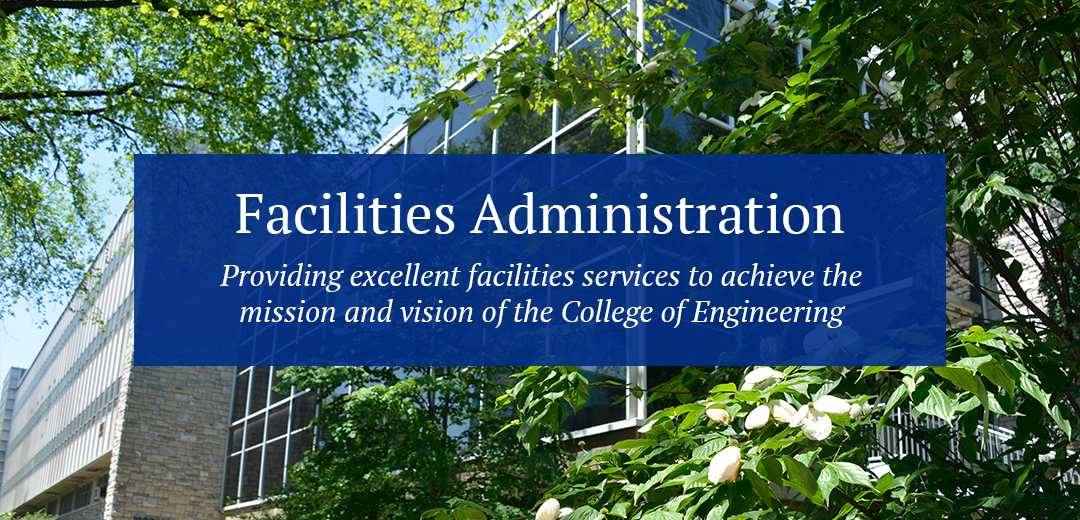 Facilities administration. Providing excellent facilities services to achieve the mission and vision of the College of Engineering.